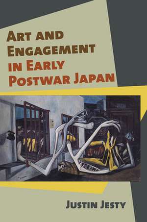 Art and Engagement in Early Postwar Japan de Justin Jesty