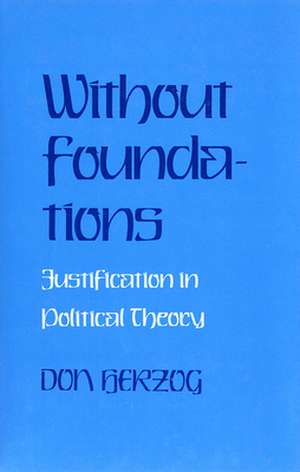 Without Foundations – Justification in Political Theory de Donald J. Herzog