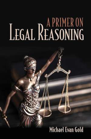 A Primer on Legal Reasoning de Michael Evan Gold