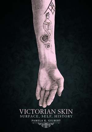 Victorian Skin – Surface, Self, History de Pamela K. Gilbert