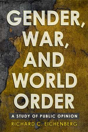 Gender, War, and World Order – A Study of Public Opinion de Richard C. Eichenberg