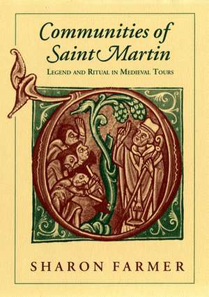 Communities of Saint Martin – Legend and Ritual in Medieval Tours de Sharon Farmer