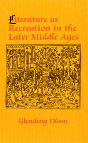 Literature as Recreation in the Later Middle Ages de Glending Olson