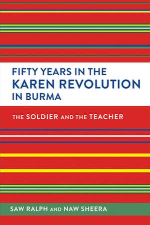 Fifty Years in the Karen Revolution in Burma – The Soldier and the Teacher de Ralph Ralph