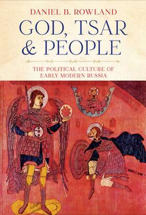 God, Tsar, and People – The Political Culture of Early Modern Russia de Daniel B. Rowland