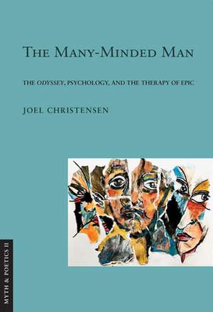 The Many–Minded Man – The "Odyssey," Psychology, and the Therapy of Epic de Joel Christensen