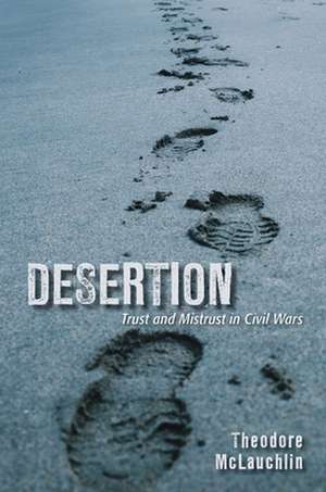 Desertion – Trust and Mistrust in Civil Wars de Theodore D. Mclauchlin