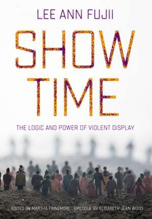 Show Time – The Logic and Power of Violent Display de Lee Ann Fujii