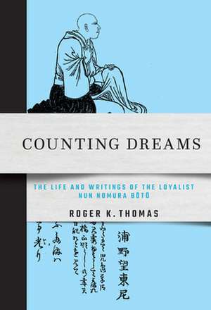 Counting Dreams – The Life and Writings of the Loyalist Nun Nomura Boto de Roger K. Thomas