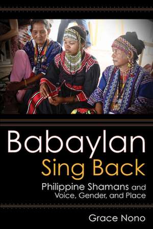 Babaylan Sing Back – Philippine Shamans and Voice, Gender, and Place de Grace Nono