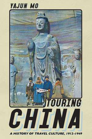 Touring China – A History of Travel Culture, 1912–1949 de Yajun Mo