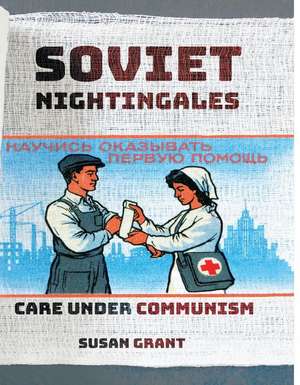 Soviet Nightingales – Care under Communism de Susan Grant