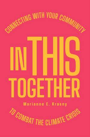 In This Together – Connecting with Your Community to Combat the Climate Crisis de Marianne E. Krasny