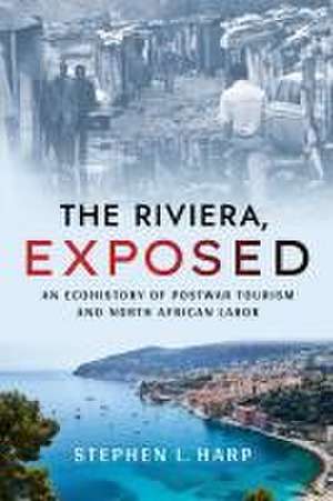 The Riviera, Exposed – An Ecohistory of Postwar Tourism and North African Labor de Stephen L. Harp