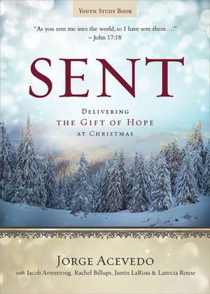 Sent Youth Study Book: Delivering the Gift of Hope at Christmas de Jorge Acevedo