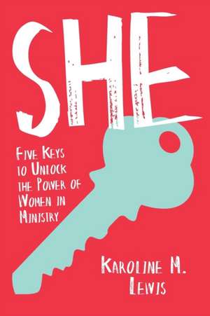 She: Five Keys to Unlock the Power of Women in Ministry de Karoline Lewis