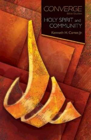 Converge Bible Studies: Holy Spirit and Community de Kenneth H. Jr. Carter