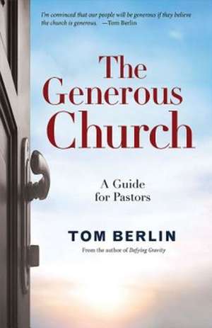 The Generous Church: A Guide for Pastors de Tom Berlin