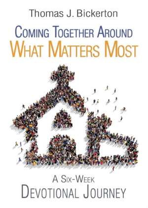 Coming Together Around What Matters Most: A Six-Week Devotional Journey de Thomas J. Bickerton