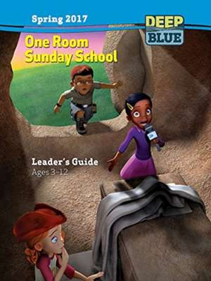 Deep Blue One Room Sunday School Leader's Guide Spring 2017: Ages 3-12 de UNKNOWN