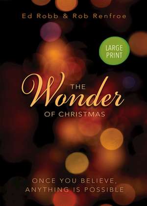 The Wonder of Christmas [Large Print]: Once You Believe, Anything Is Possible de Ed Robb