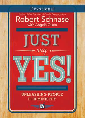 Just Say Yes! Devotional: Unleashing People for Ministry de Robert Schnase