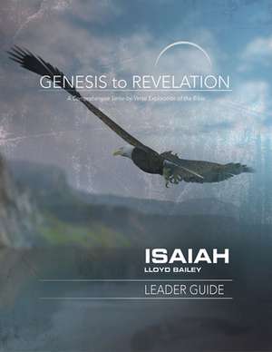 Genesis to Revelation: Isaiah Leader Guide de Lloyd Bailey