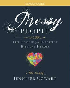 Messy People - Women's Bible Study Leader Guide de Jennifer Cowart