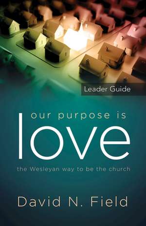 Our Purpose Is Love Leader Guide de David N Field