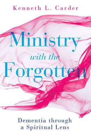 Ministry with the Forgotten de Kenneth L Carder