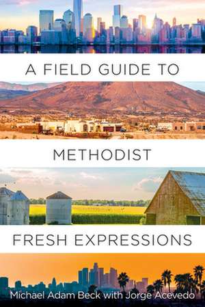 A Field Guide to Methodist Fresh Expressions de Michael Adam Beck