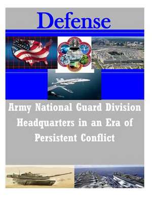 Army National Guard Division Headquarters in an Era of Persistent Conflict de School of Advanced Military Studies