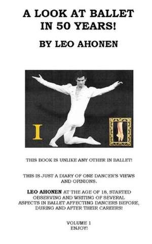 A Look at Ballet in 50 Years / Volume 1 de Leo Ahonen