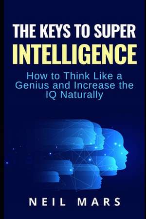 The Keys to Super Intelligence de Neil Mars