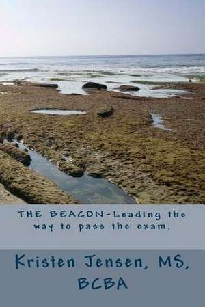 The Beacon-Leading Your Way to Pass the Exam. de MS Bcba Kristen Jensen