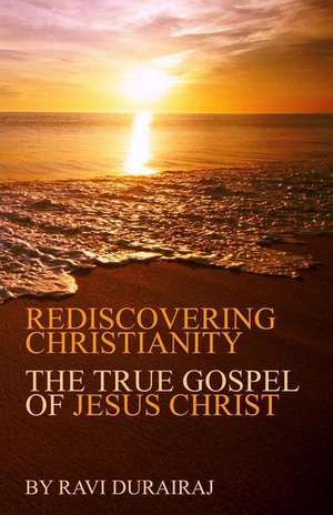 Rediscovering Christianity de Ravi Durairaj