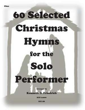 60 Selected Christmas Hymns for the Solo Performer-Oboe Version de Kenneth D. Friedrich