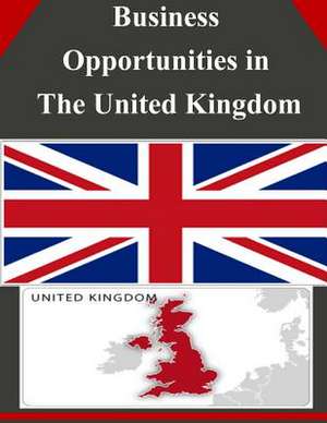 Business Opportunities in the United Kingdom de U S Dept of Commerce