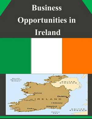 Business Opportunities in Ireland de U S Dept of Commerce