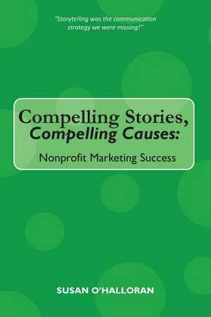 Compelling Stories, Compelling Causes de Susan O'Halloran