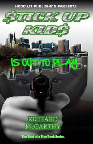 Stick Up Kids Is Out to Play de Richard Earl McCarthy