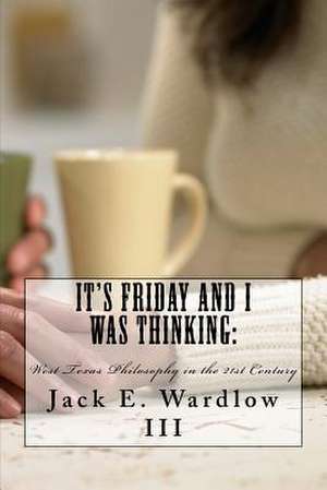 It's Friday and I Was Thinking de MR Jack E. Wardlow III