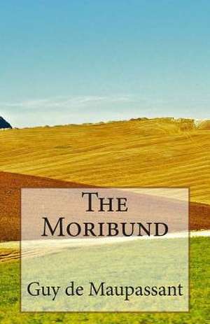 The Moribund de Guy De Maupassant