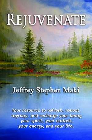 Rejuvenate de Jeffrey Stephen Maki