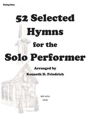 52 Selected Hymns for the Solo Performer-String Bass Version de Kenneth D. Friedrich