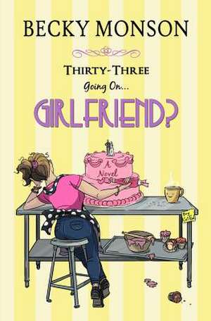 Thirty-Three Going on Girlfriend de Becky Monson