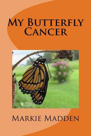 My Butterfly Cancer de Marguerite Markie Madden