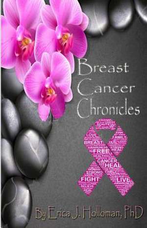 Breast Cancer Chronicles de Erica J. Holloman Phd