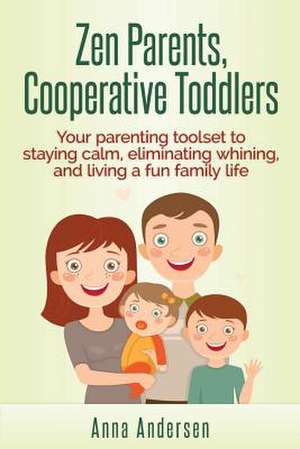 Zen Parents, Cooperative Toddlers de Anna Andersen