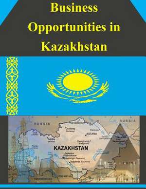 Business Opportunities in Kazakhstan de U S Dept of Commerce